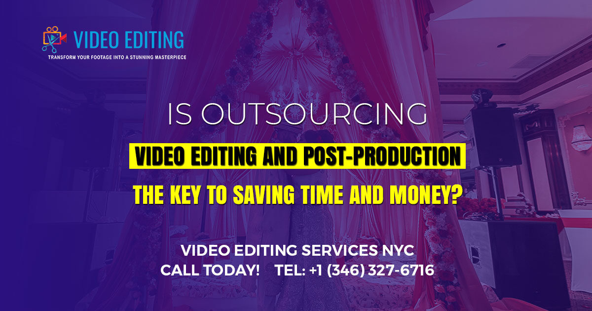 Is Outsourcing Video Editing the Key to Saving Time and Money?