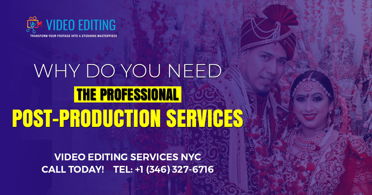 Why You Need Professional Post-Production Services?
